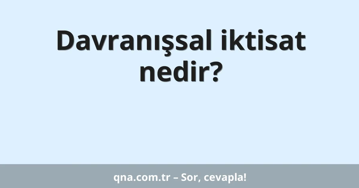 Davranışsal iktisat nedir?