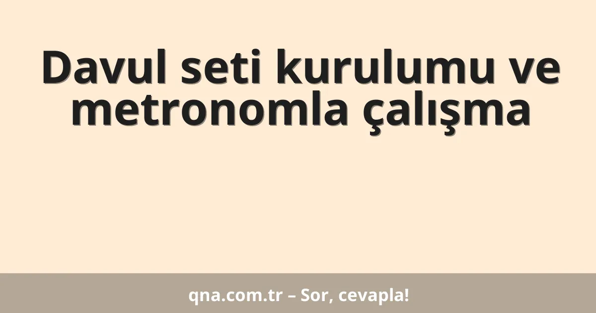 Davul seti kurulumu ve metronomla çalışma