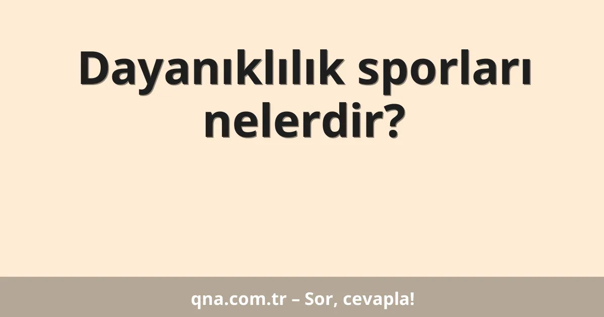 Dayanıklılık sporları nelerdir?