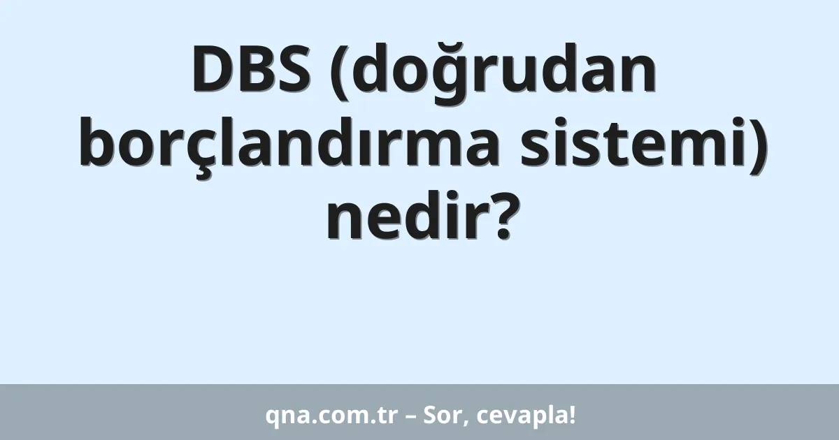 DBS (doğrudan borçlandırma sistemi) nedir?
