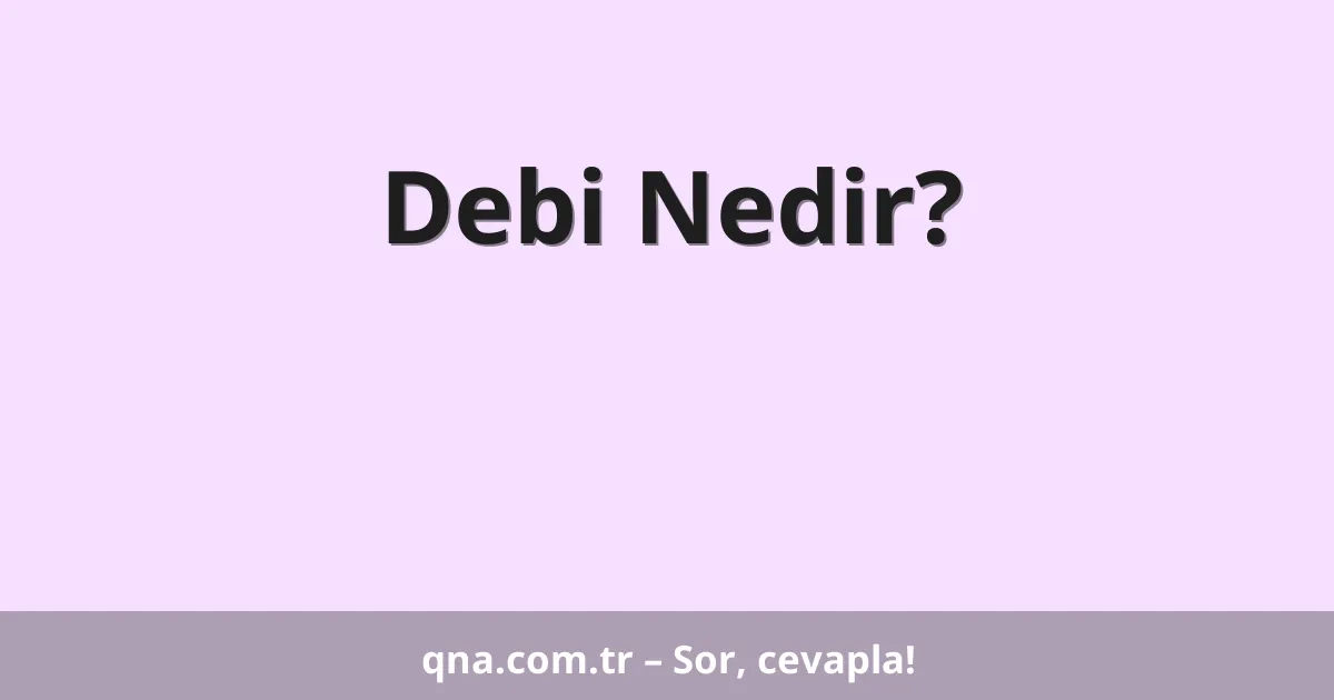 Debi Nedir?