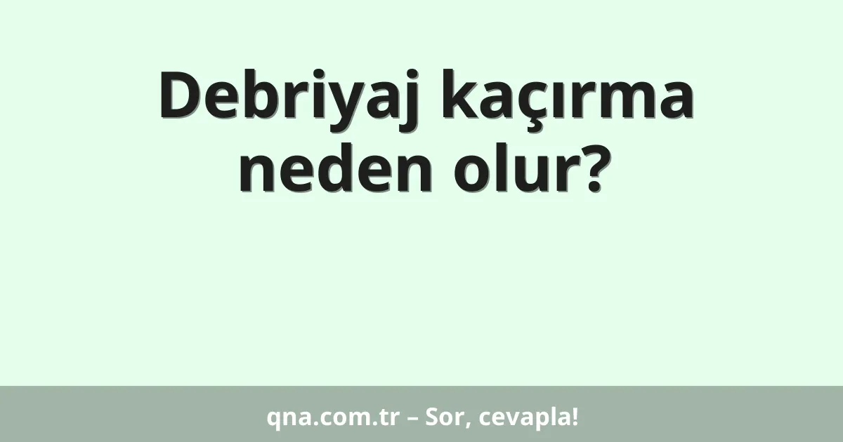 Debriyaj kaçırma neden olur?