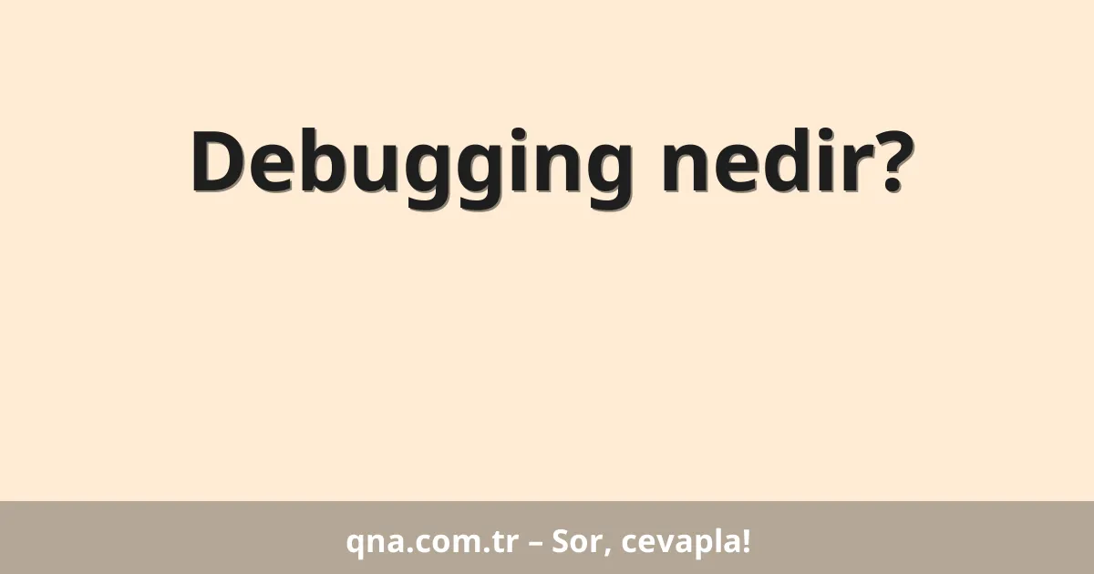 Debugging nedir?