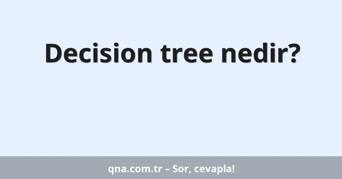 Decision tree nedir?