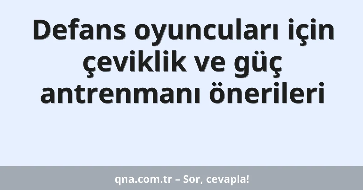 Defans oyuncuları için çeviklik ve güç antrenmanı önerileri