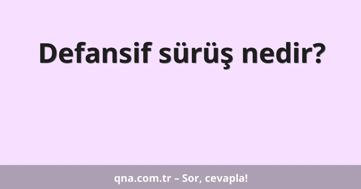 Defansif sürüş nedir?
