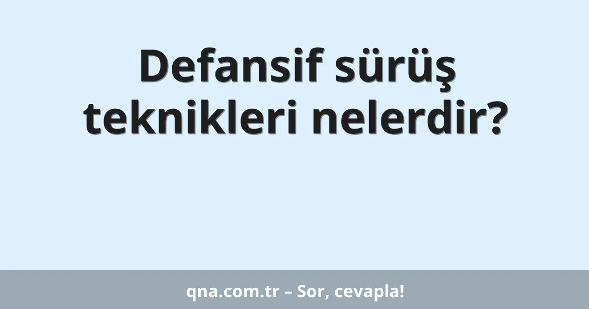 Defansif sürüş teknikleri nelerdir?