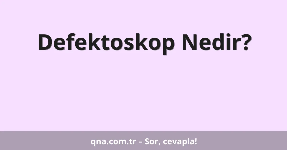 Defektoskop Nedir?