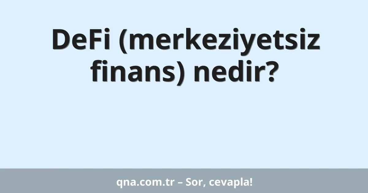 DeFi (merkeziyetsiz finans) nedir?