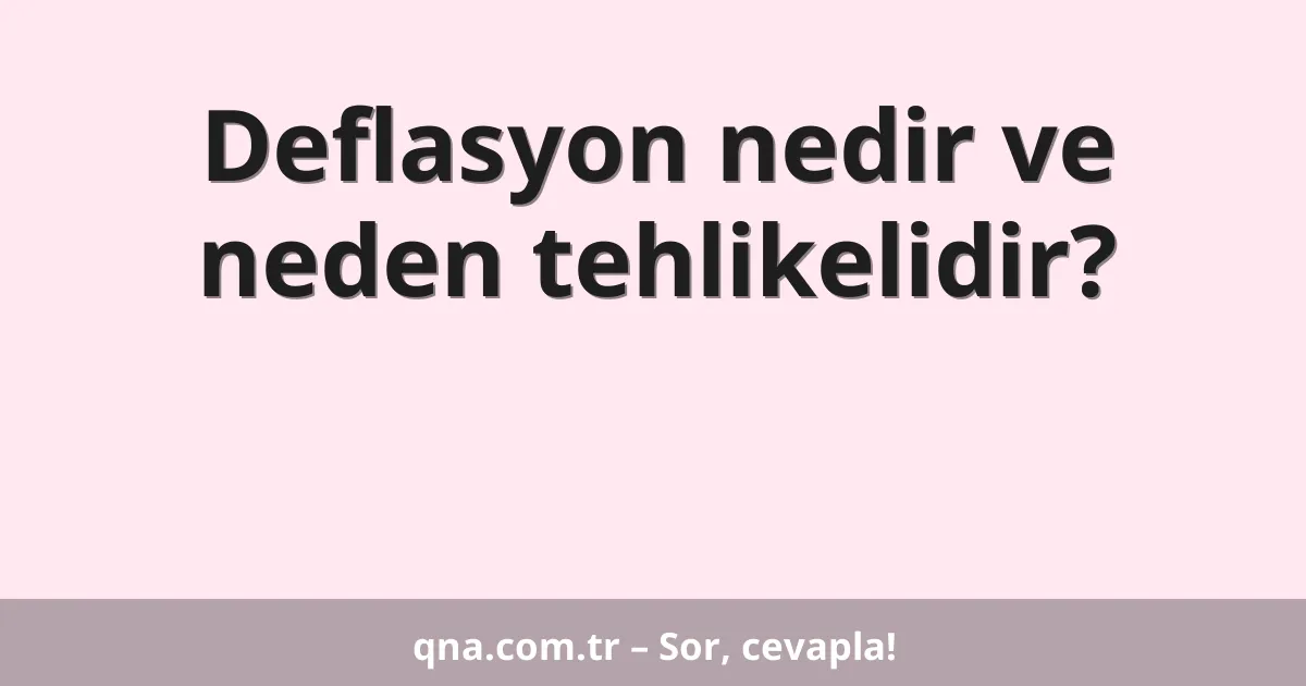 Deflasyon nedir ve neden tehlikelidir?