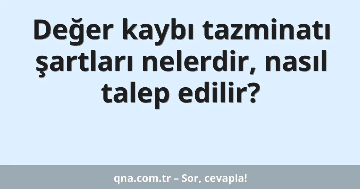 Değer kaybı tazminatı şartları nelerdir, nasıl talep edilir?