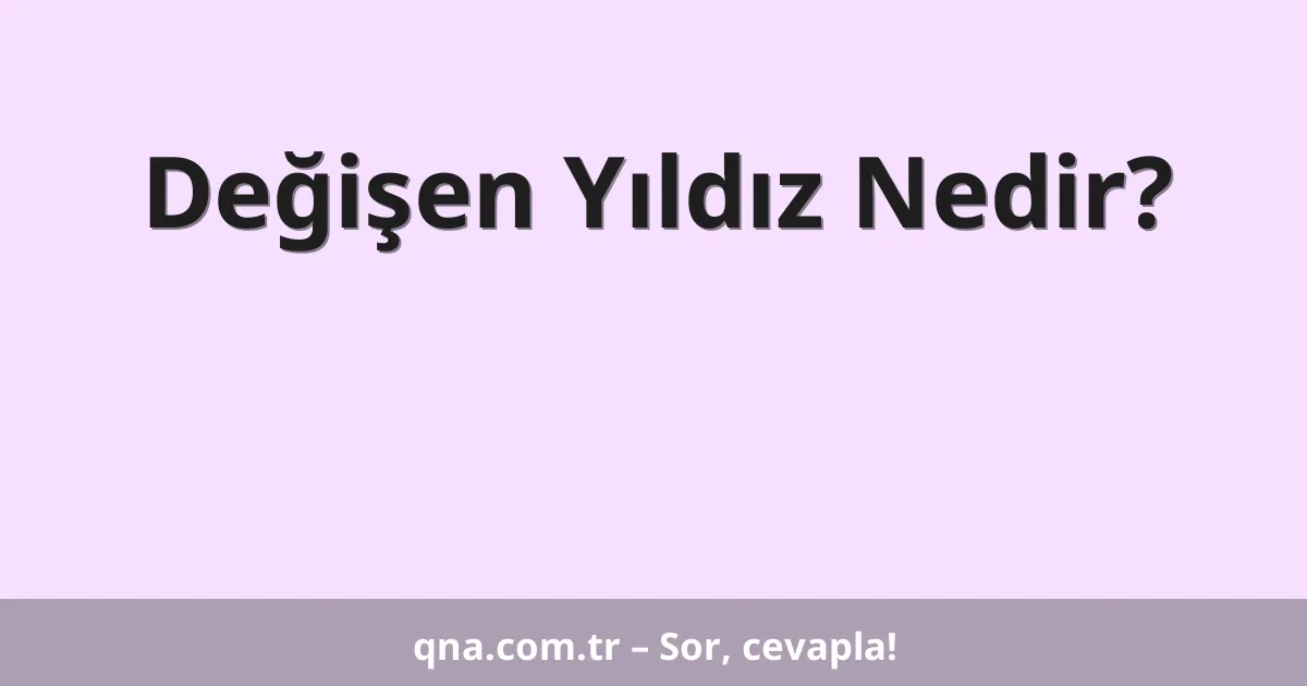 Değişen Yıldız Nedir?