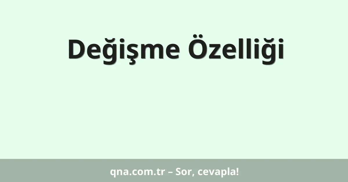 Değişme Özelliği