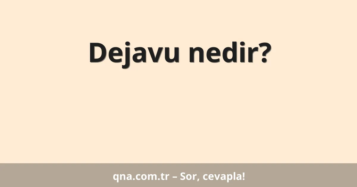 Dejavu nedir?