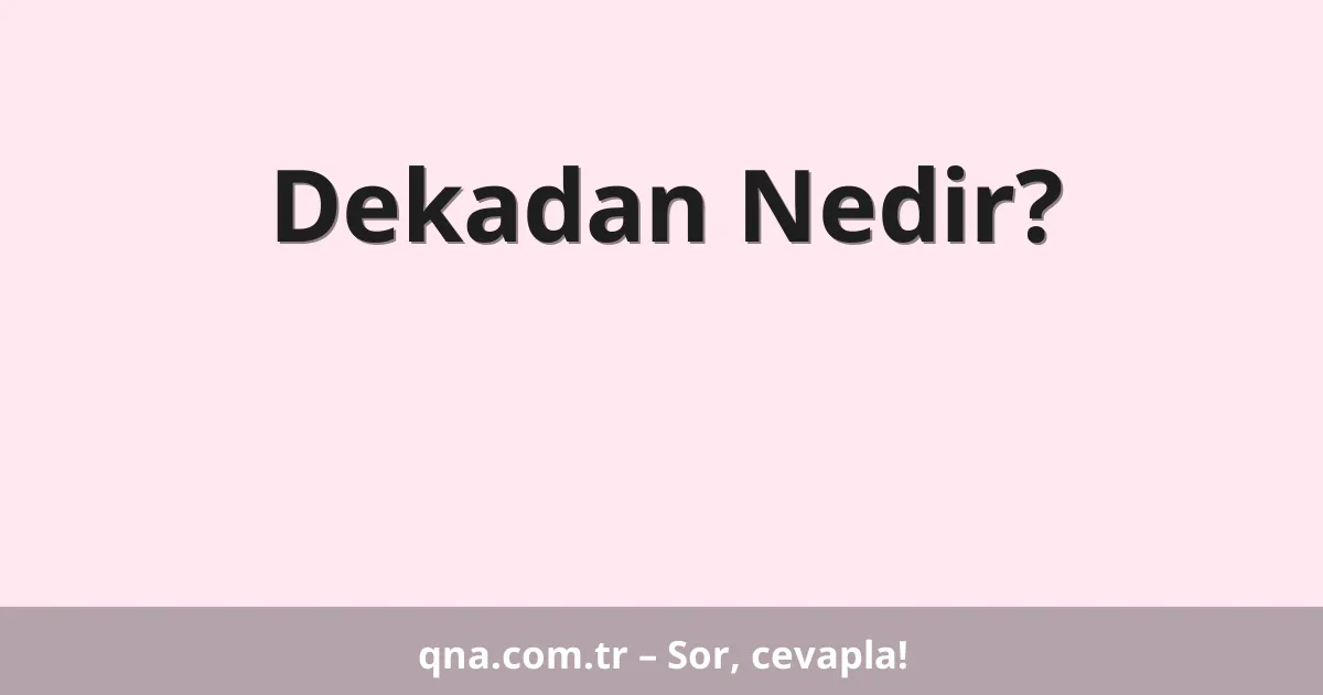 Dekadan Nedir?