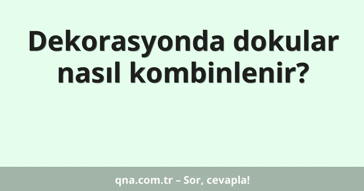 Dekorasyonda dokular nasıl kombinlenir?