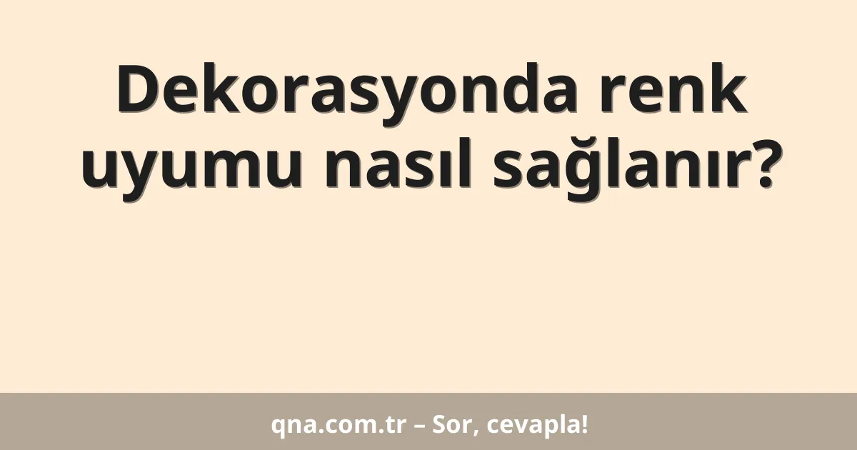 Dekorasyonda renk uyumu nasıl sağlanır?