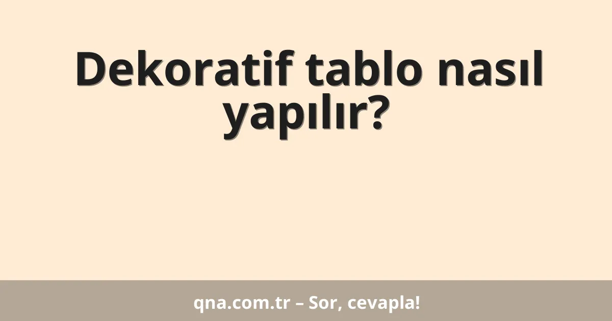 Dekoratif tablo nasıl yapılır?