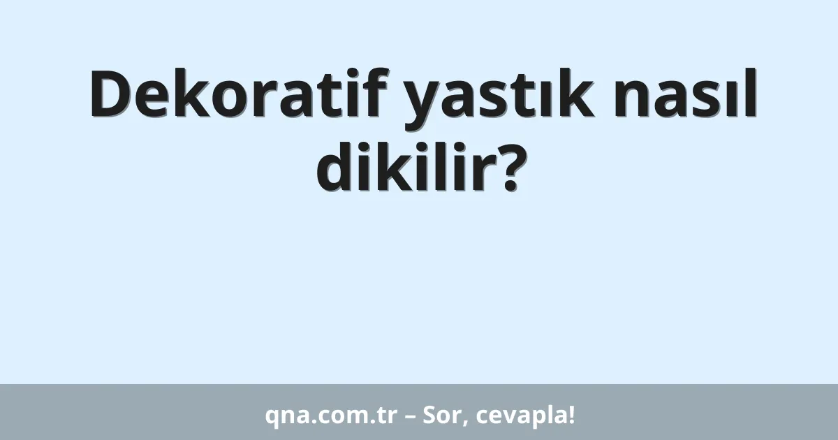 Dekoratif yastık nasıl dikilir?