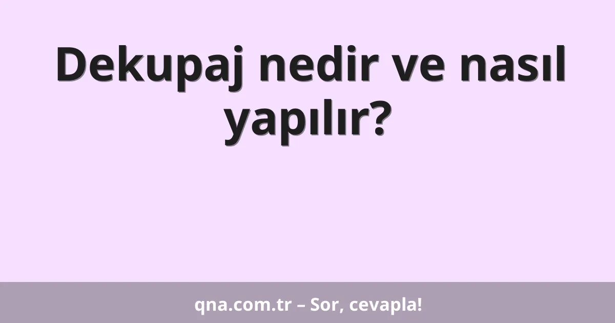 Dekupaj nedir ve nasıl yapılır?