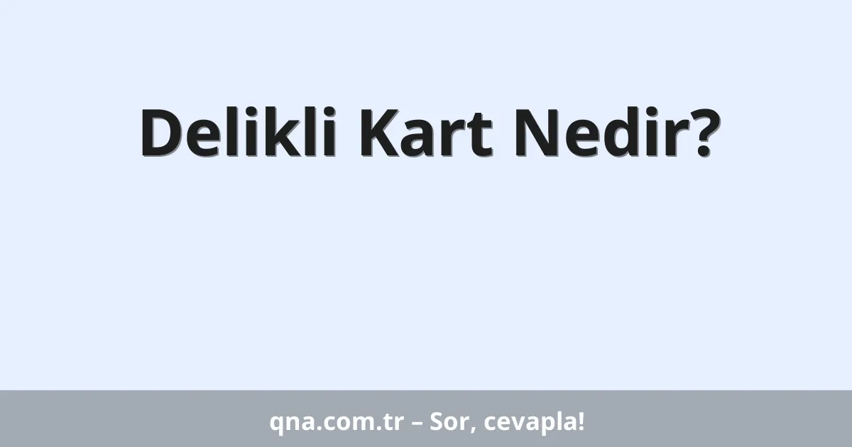 Delikli Kart Nedir?