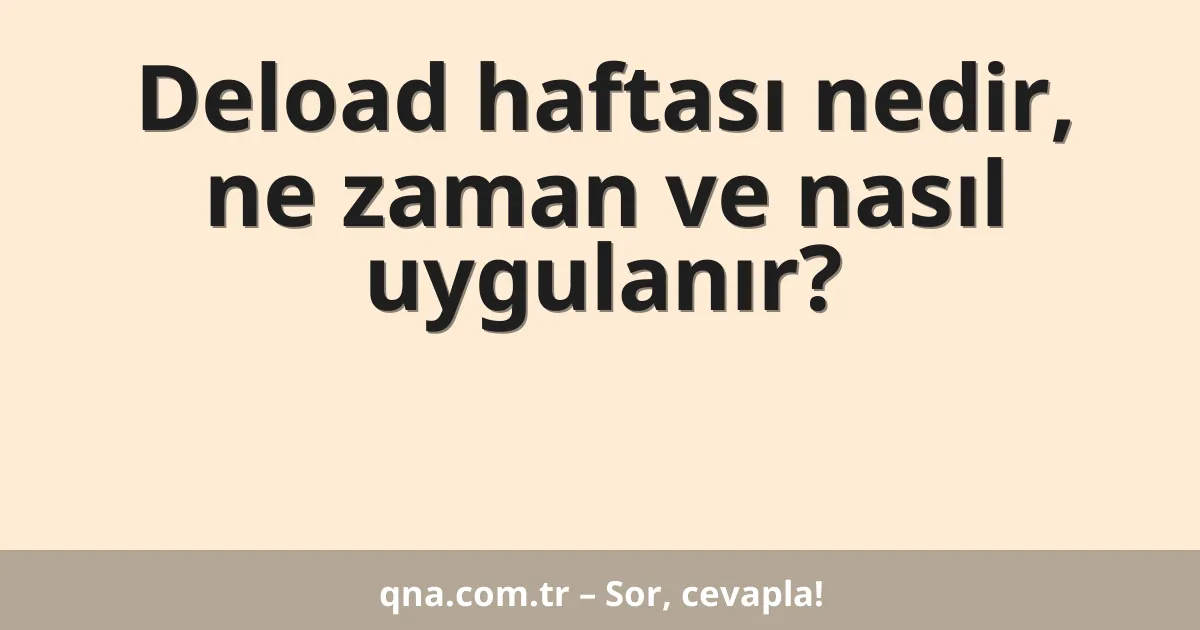 Deload haftası nedir, ne zaman ve nasıl uygulanır?