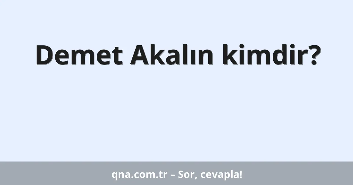 Demet Akalın kimdir?