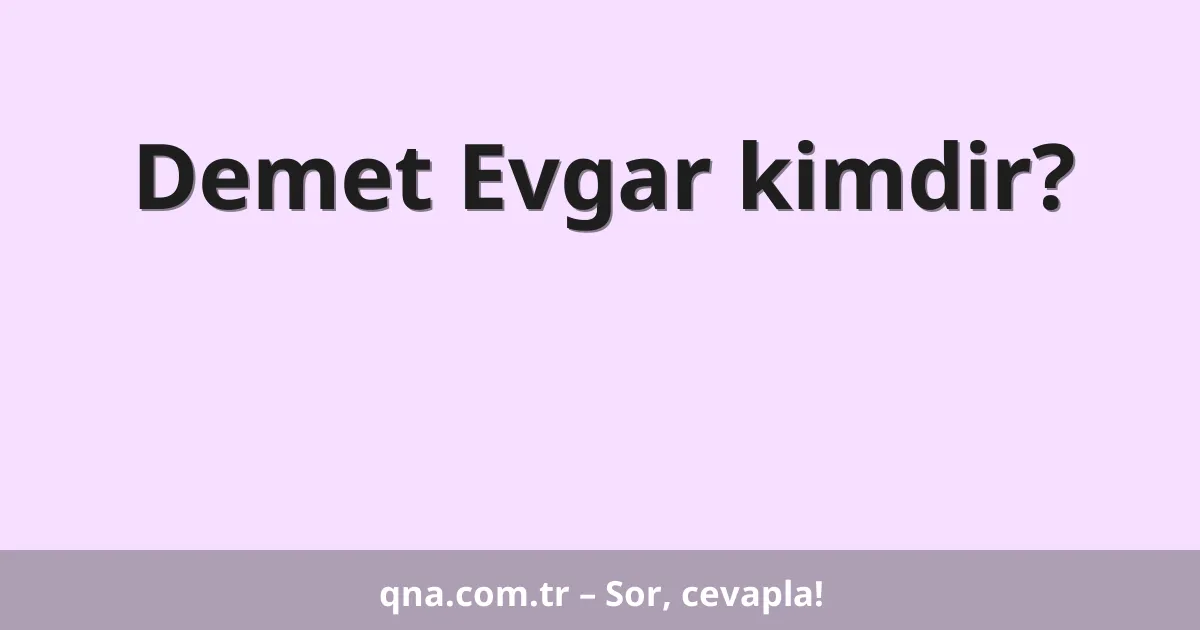 Demet Evgar kimdir?