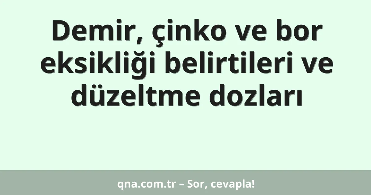 Demir, çinko ve bor eksikliği belirtileri ve düzeltme dozları