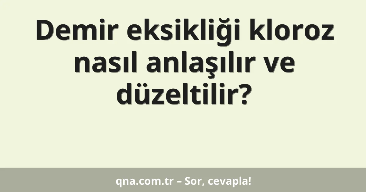 Demir eksikliği kloroz nasıl anlaşılır ve düzeltilir?