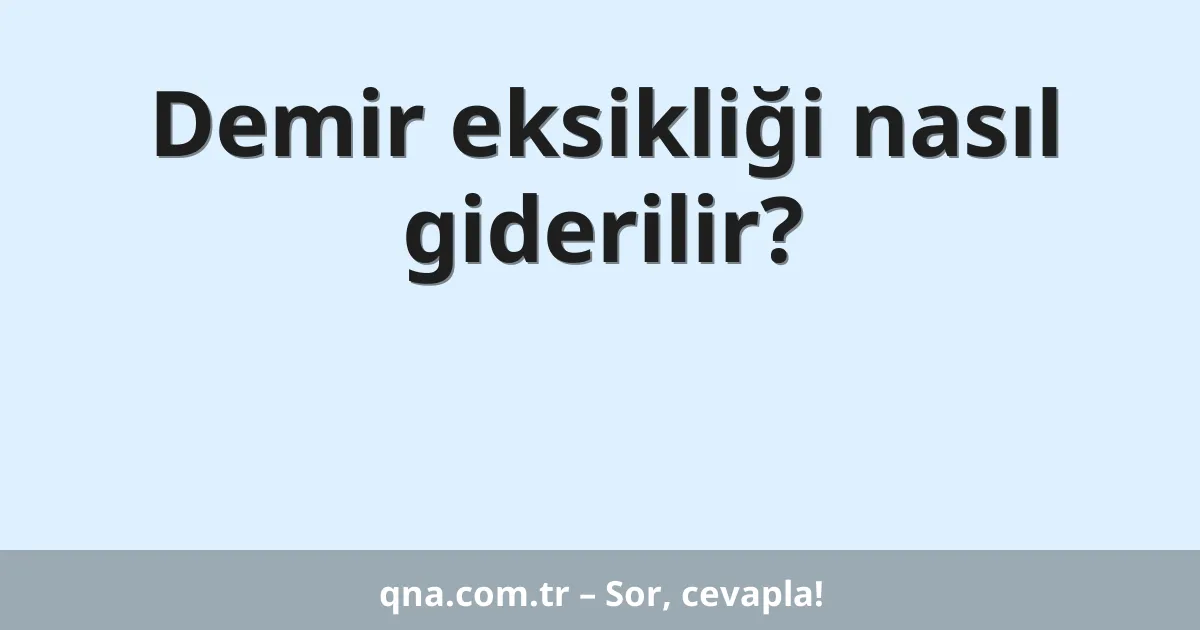 Demir eksikliği nasıl giderilir?