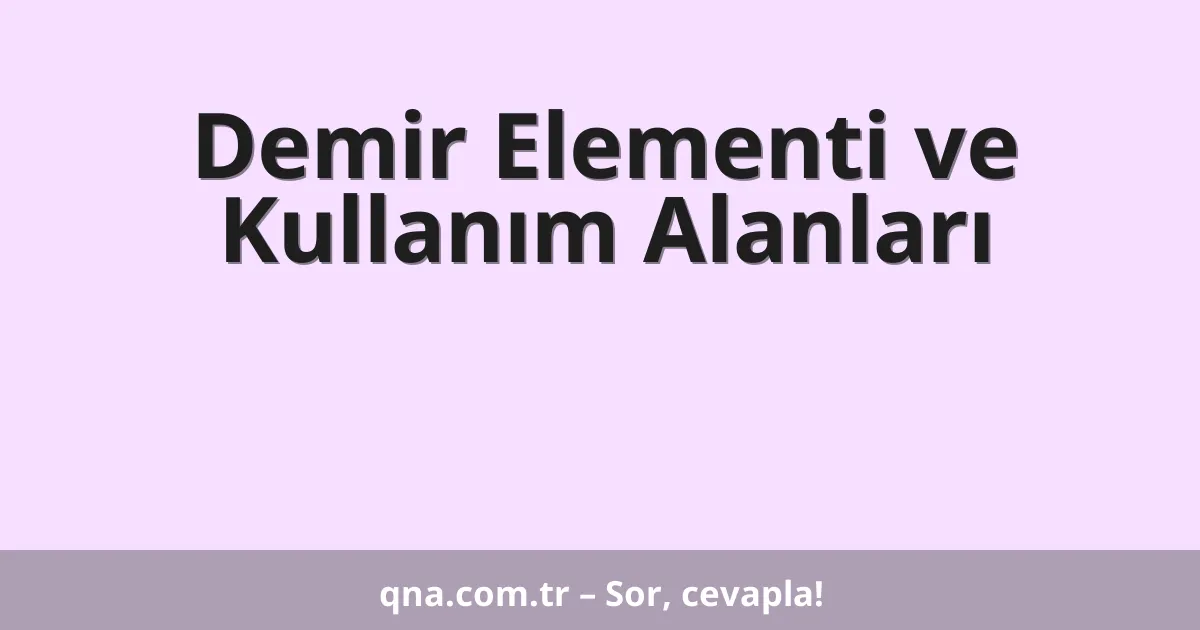 Demir Elementi ve Kullanım Alanları
