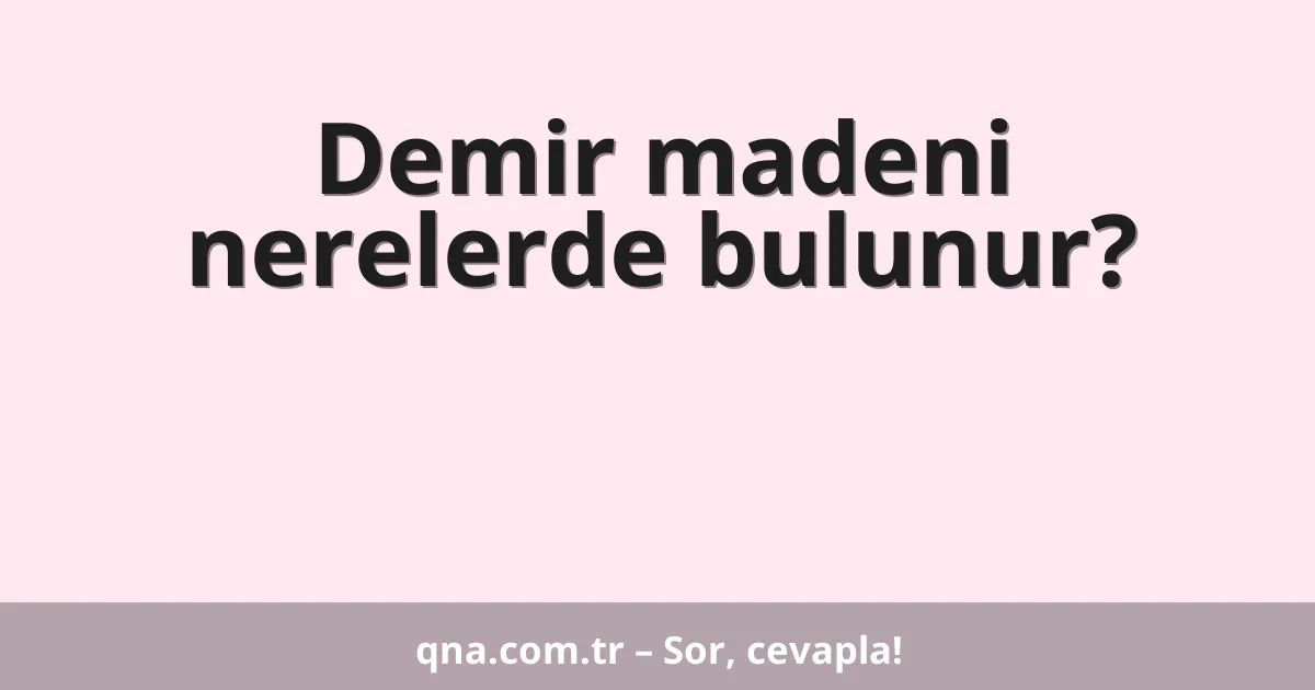 Demir madeni nerelerde bulunur?