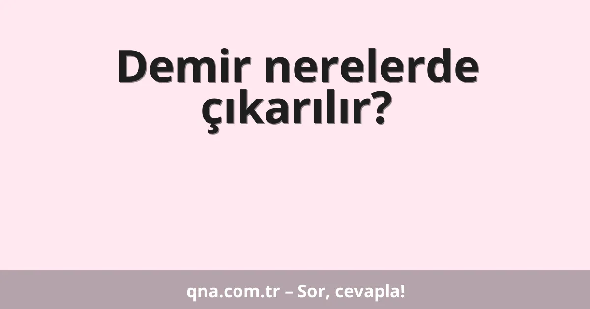Demir nerelerde çıkarılır?