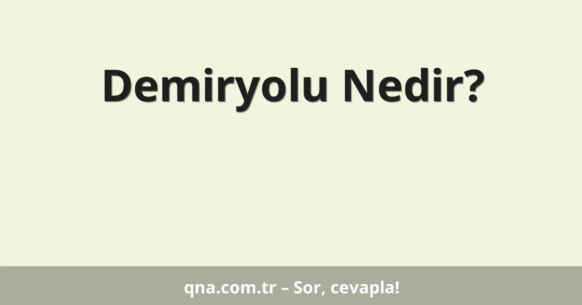 Demiryolu Nedir?