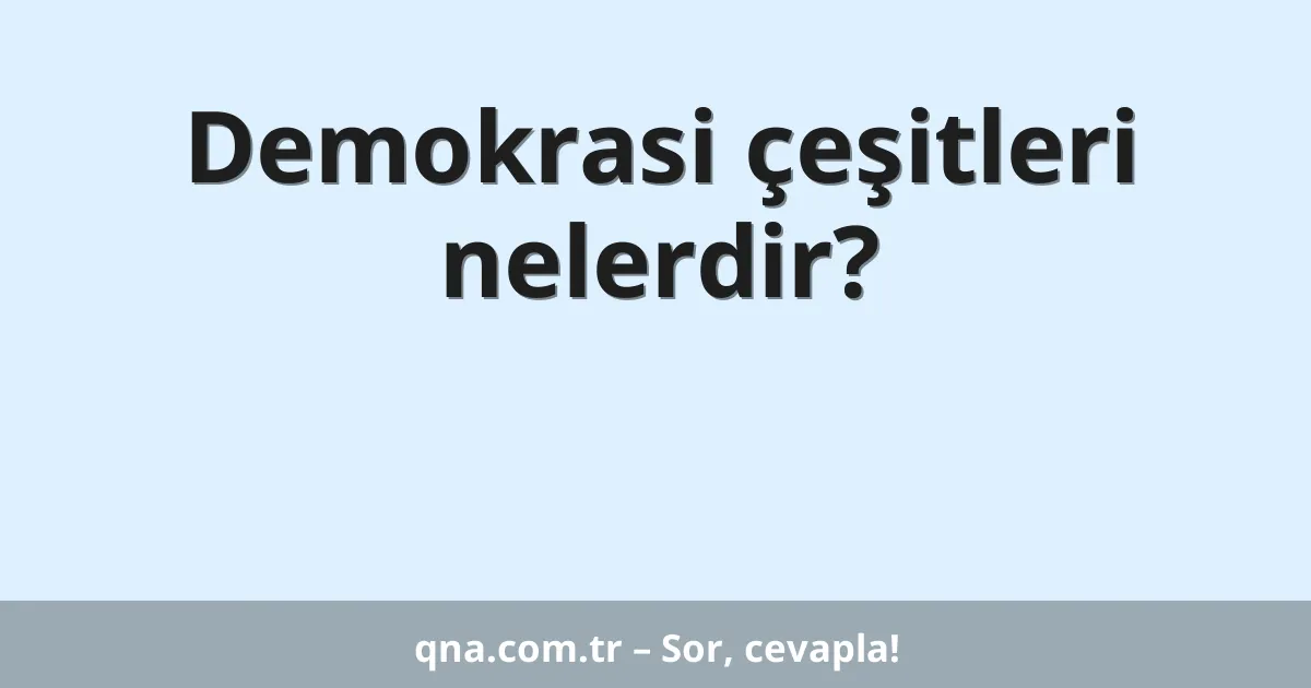 Demokrasi çeşitleri nelerdir?