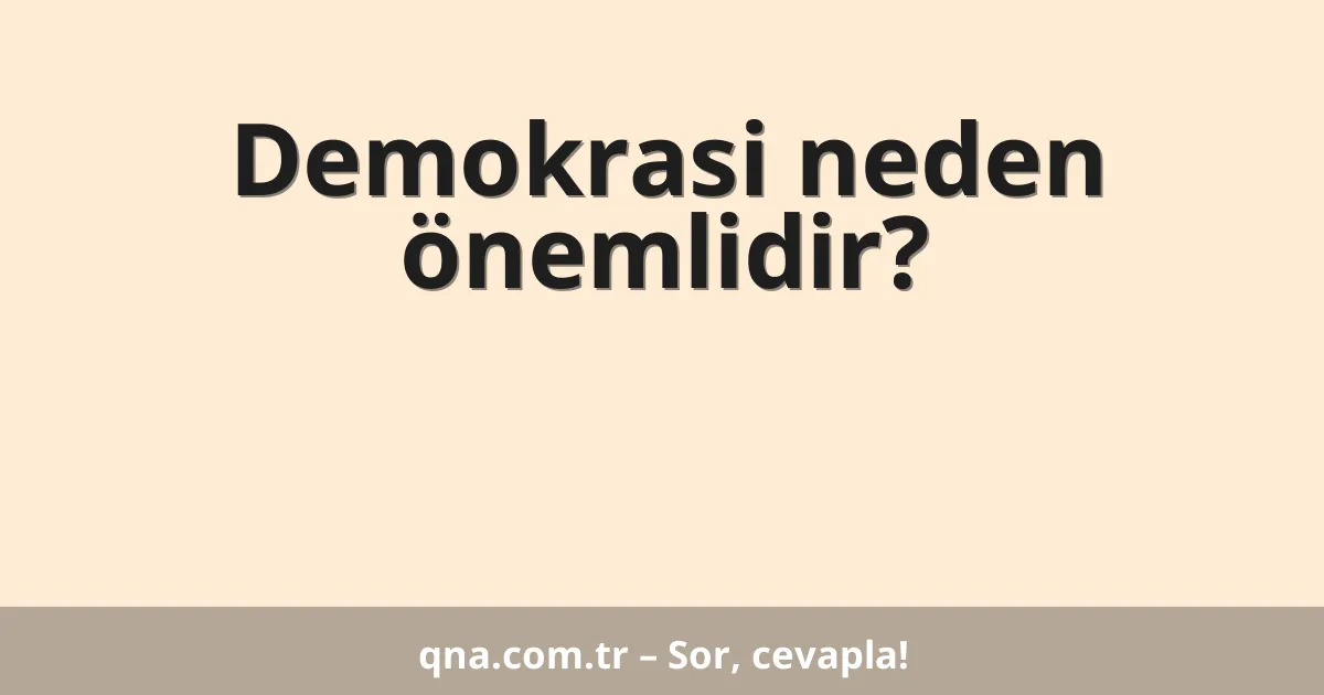 Demokrasi neden önemlidir?