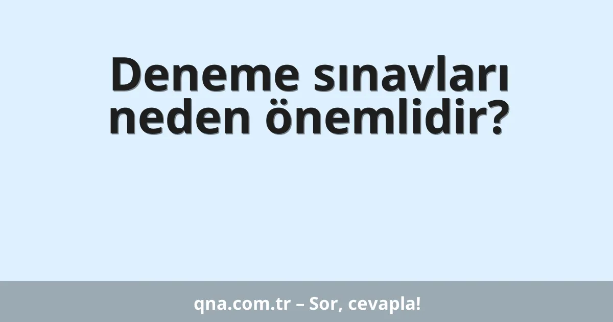 Deneme sınavları neden önemlidir?