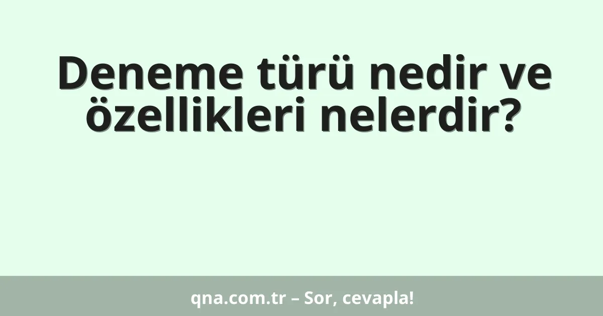 Deneme türü nedir ve özellikleri nelerdir?