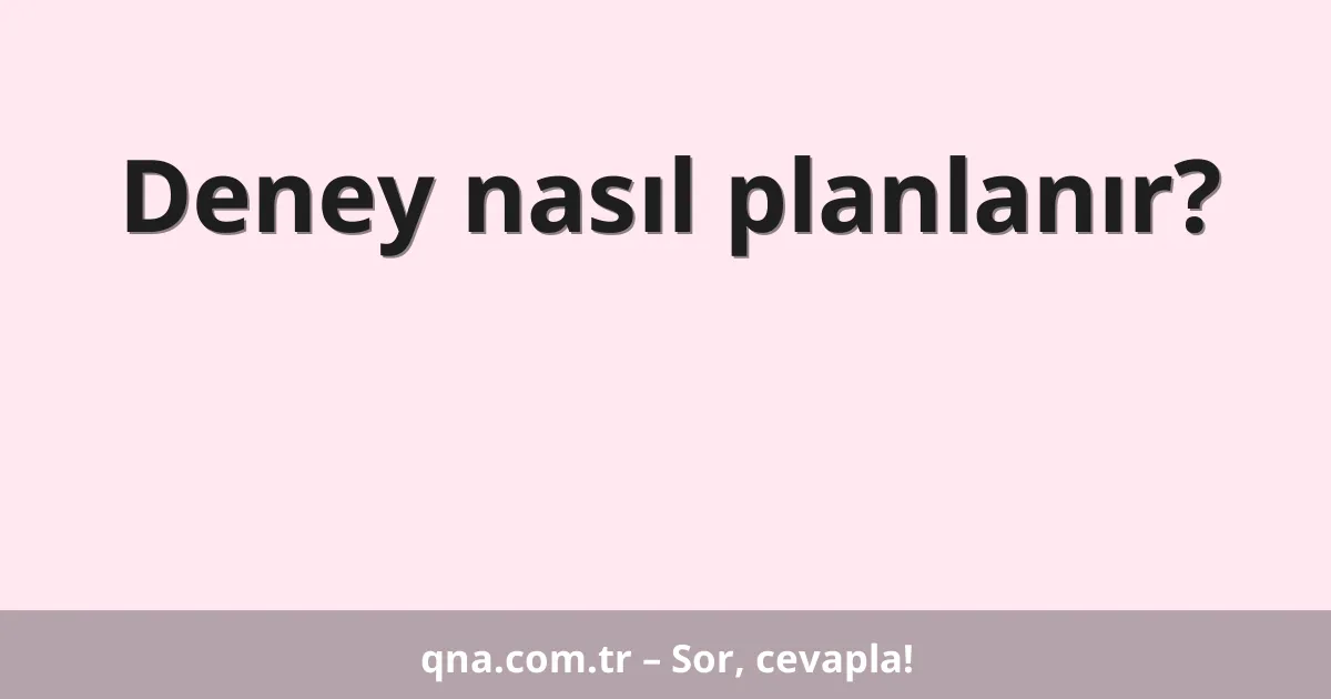 Deney nasıl planlanır?