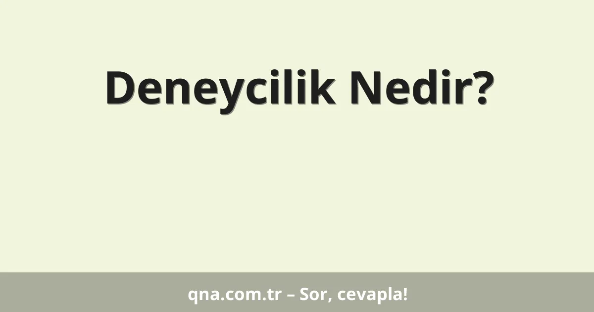 Deneycilik Nedir?