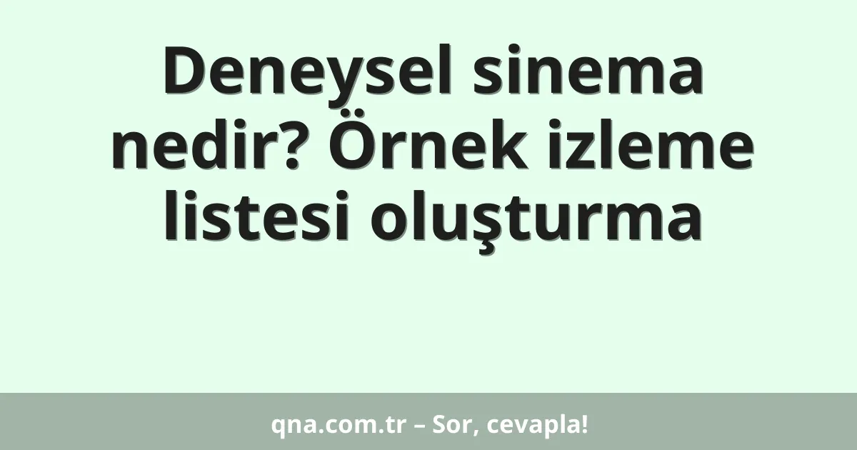 Deneysel sinema nedir? Örnek izleme listesi oluşturma