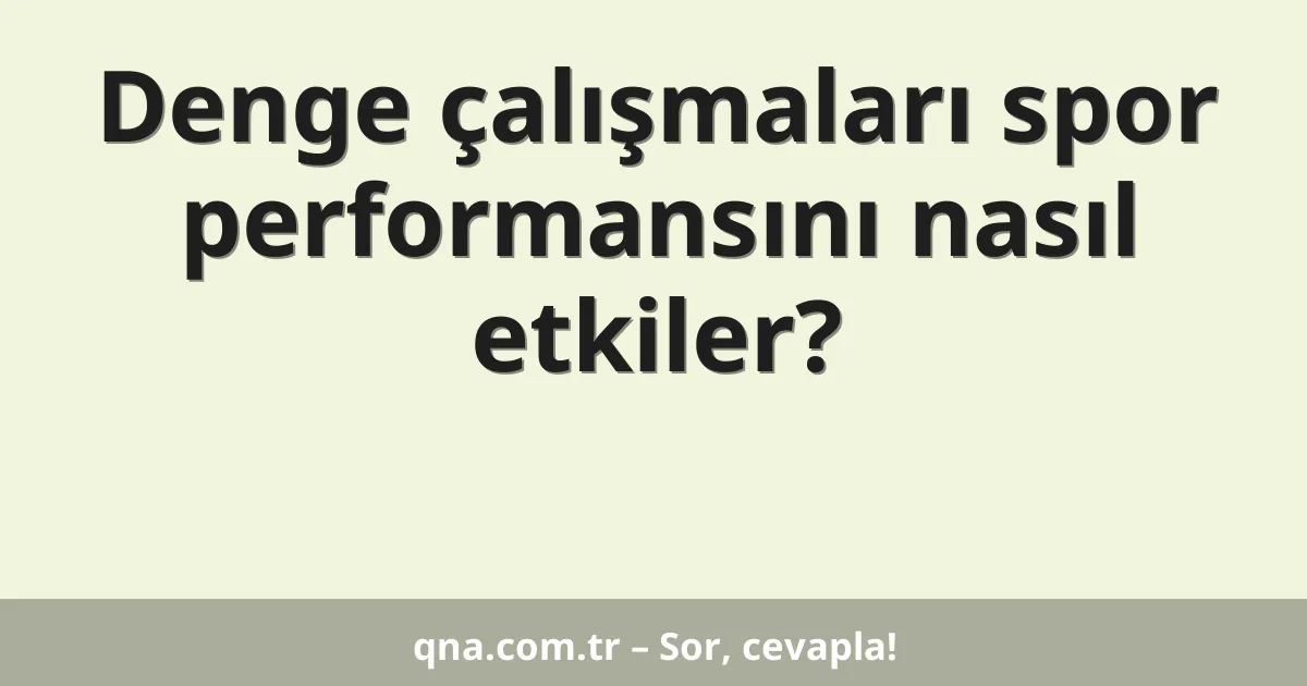 Denge çalışmaları spor performansını nasıl etkiler?
