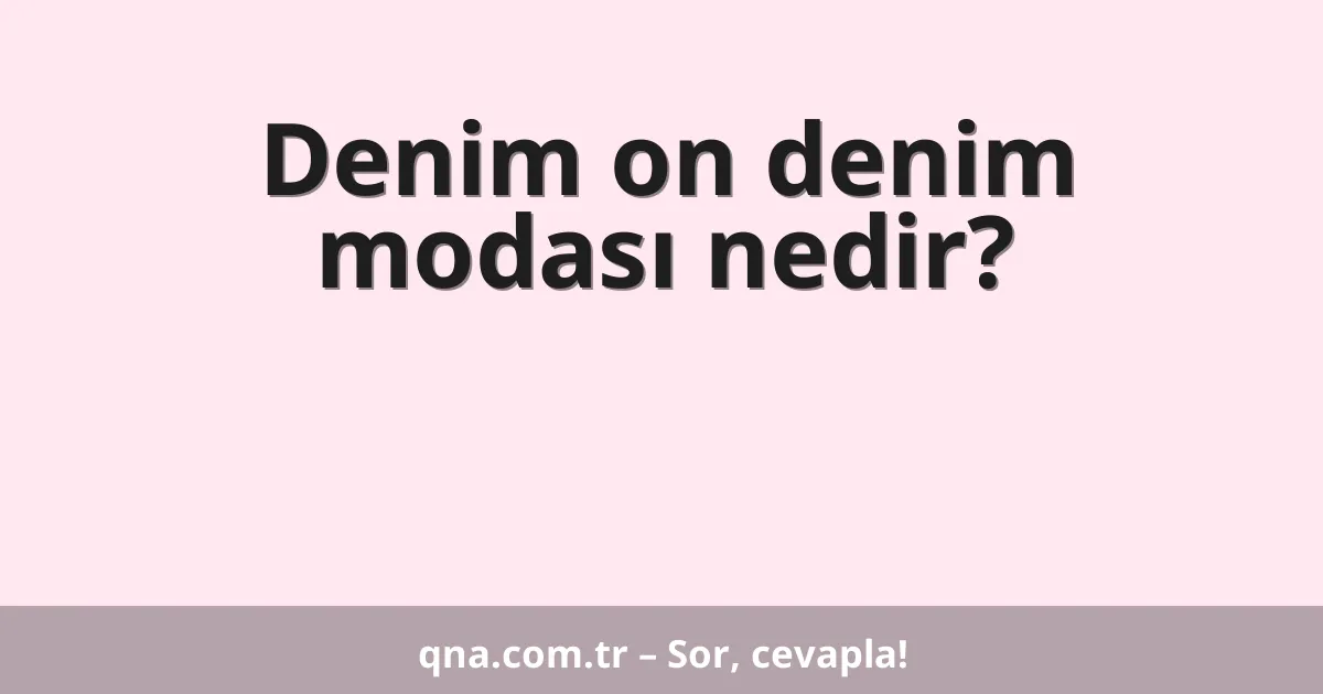 Denim on denim modası nedir?