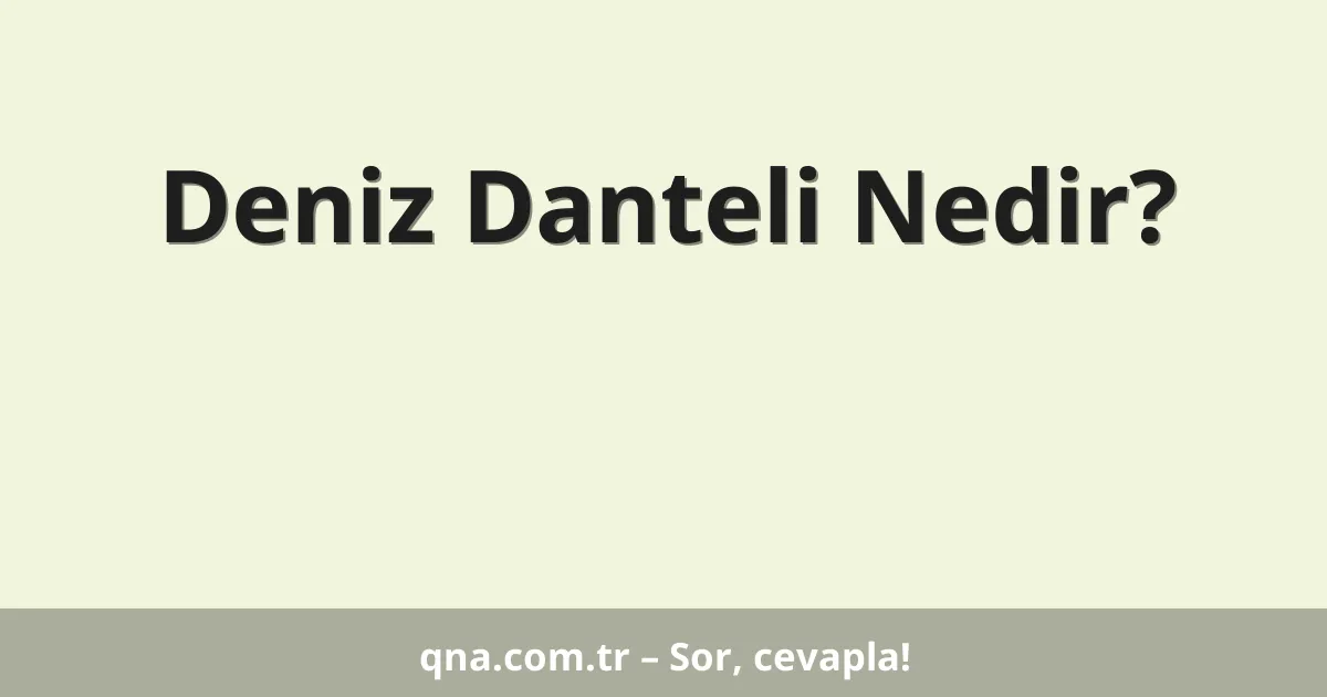 Deniz Danteli Nedir?