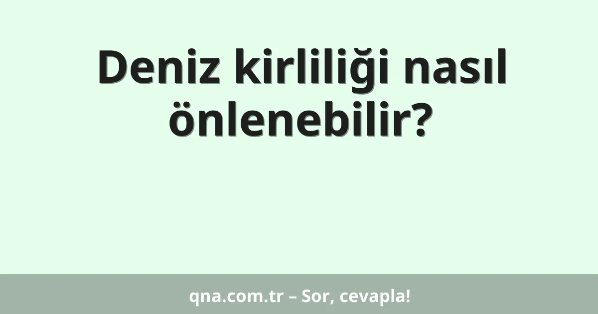 Deniz kirliliği nasıl önlenebilir?