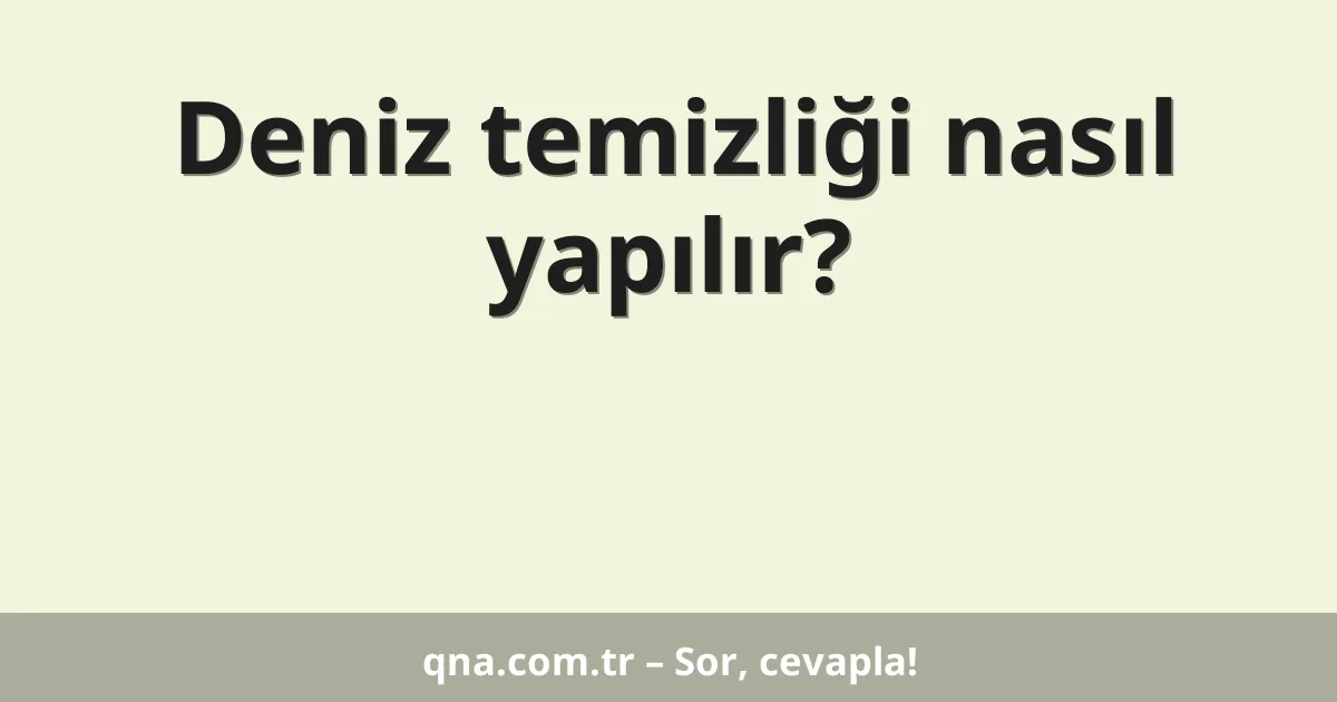 Deniz temizliği nasıl yapılır?