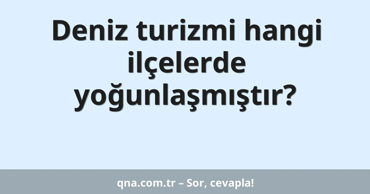 Deniz turizmi hangi ilçelerde yoğunlaşmıştır?