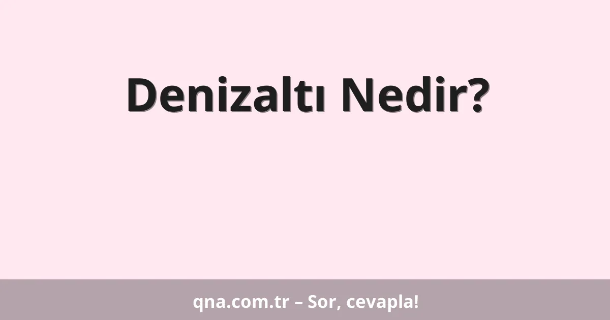 Denizaltı Nedir?