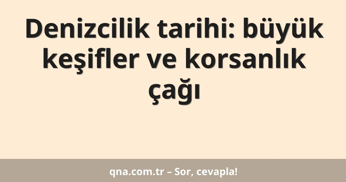 Denizcilik tarihi: büyük keşifler ve korsanlık çağı